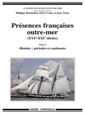 cover image of Présences françaises outre-mer (XVIe -XXIe siècles), Tome I Histoire